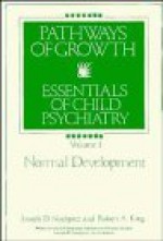 Pathways of Growth, Normal Development (Wiley Series in Child Mental Health) (Volume 1) - Joseph D. Noshpitz, Robert King