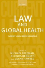 Law and Global Health: Current Legal Issues Volume 16 - Michael D.A. Freeman, Sarah Hawkes, Belinda Bennett