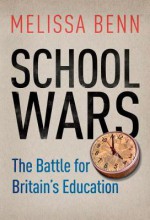 School Wars: The Battle for Britain's Education - Melissa Benn