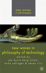 New Waves in Philosophy of Technology - Soren Riis, Jan Kyrre Berg Olsen, Evan Selinger, Søren Riis