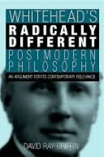 Whitehead's Radically Different Postmodern Philosophy - David Griffin