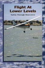 Flight at Lower Levels: Safety Through Awareness - John Freeman