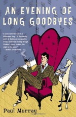 An Evening of Long Goodbyes - Paul Murray