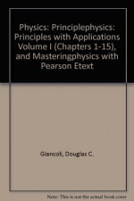 Physics: PrinciplePhysics: Principles with Applications Volume I (Chapters 1-15), and MasteringPhysics with Pearson eText - Douglas C. Giancoli