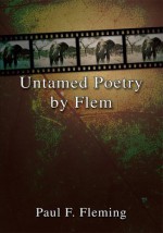 Untamed Poetry By FLEM - Paul Fleming