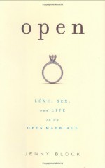 Open: Love, Sex, and Life in an Open Marriage - Jenny Block