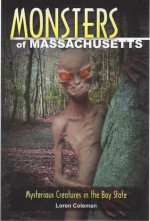 Monsters of Massachusetts: Mysterious Creatures in the Bay State (Monsters (Stackpole)) - Loren Coleman