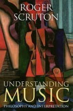 Understanding Music: Philosophy and Interpretation - Roger Scruton