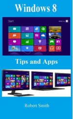 Windows 8: Tips & Apps - Robert Smith