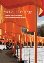 Visual Theology: Forming and Transforming the Community through the Arts - Robin M. Jensen