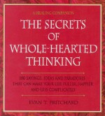 Secrets of Whole-Hearted Thinking - Evan T. Pritchard