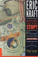 Where Do You Stop?: The Personal History, Adventures, Experiences, and Observations of Peter Leroy - Eric Kraft