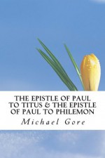 The Epistle of Paul to Titus & The Epistle of Paul to Philemon (New Testament Collection) - Michael Gore