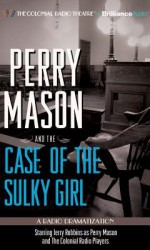 Perry Mason and the Case of the Sulky Girl: A Radio Dramatization - Jerry Robbins