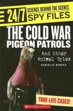 The Cold War Pigeon Patrols and Other Animal Spies - Danielle Denega