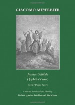 Giacomo Meyerbeer: Jephtas Gelubde (Jephtha's Vow) Vocal/Piano Score - Mark Starr, Robert Letellier