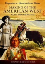 Making of the American West: People and Perspectives - Peter C. Mancall