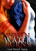 When Water Burns - Lani Wendt Young