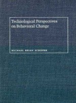 Technological Perspectives on Behavioral Change - Michael B. Schiffer