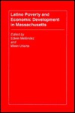 Latino Poverty and Economic Development in Massachusetts - Edwin Melendez