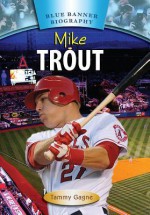 Mike Trout (Blue Banner Biographies) - Tammy Gagne