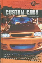 Custom Cars: The Ins and Outs of Tuners, Hot Rods, and Other Muscle Cars - Sean McCollum