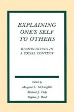 Explaining One's Self to Others: Reason-Giving in a Social Context - McLaughlin