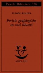 Perizie grafologiche su casi illustri - Ludwig Klages, Giampiero Moretti, Petra Dal Santo