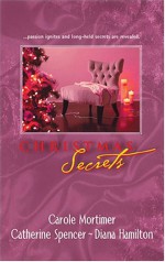 Christmas Secrets: A Heavenly Christmas / Christmas Passions / A Seasonal Secret - Carole Mortimer, Catherine Spencer, Diana Hamilton