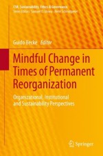 Mindful Change in Times of Permanent Reorganization: Organizational, Institutional and Sustainability Perspectives (CSR, Sustainability, Ethics & Governance) - Guido Becke