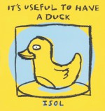 It's Useful to Have a Duck - Isol, Elisa Amado