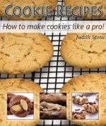 Cookie Recipes - How to make cookies like a pro! - Judith Stone