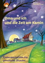 Oma und ich und die Zeit am Kamin (German Edition) - Regina Meier Zu Verl, Elke Bräunling