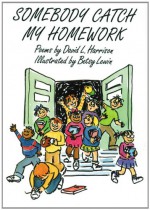 Somebody Catch My Homework: Poems - David L. Harrison