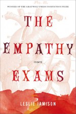 The Empathy Exams: Essays - Leslie Jamison