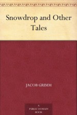 Snowdrop and Other Tales - Arthur Rackham, Jacob Grimm, Wilhelm Grimm