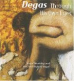 Degas Through His Own Eyes: Visual Disability and the Late Style of Degas - Michael F. Marmor, Edgar Degas