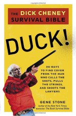 Duck!: The Dick Cheney Survival Bible - Gene Stone