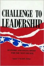 Challenge to Leadership: Economic and Social Issues for the Next Decade - Isabel V. Sawhill