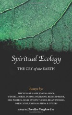 Spiritual Ecology: The Cry of the Earth - Llewellyn Vaughan-Lee PhD, Joanna Macy, Thich Nhat Hanh, Wendell Berry, Sandra Ingerman, Richard Rohr, Bill Plotkin, Mary Evelyn Tucker, Brian Swimme, Dr. Vandana Shiva