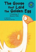 The Goose That Laid the Golden Egg: A Retelling of Aesop's Fable - Mark White, Sara Rojo