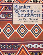 Blanket Weaving in the Southwest - Joe Ben Wheat, Ann Lane Hedlund