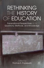 Rethinking the History of Education: Transnational Perspectives on Its Questions, Methods, and Knowledge - Thomas S. Popkewitz