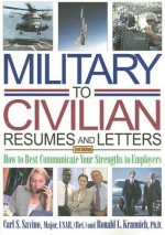 Military-To-Civilian Resumes and Letters: How to Best Communicate Your Strengths to Employers - Carl S. Savino