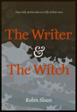 The Writer and the Witch - Robin Sloan