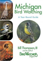 Michigan Bird Watching - Bill Thompson, The Staff of Bird Watcher's Digest