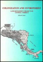 Colonization and Environment: Land Settlement Projects in Central America - Jeffrey R. Jones, United Nations, Gerardo Budowski