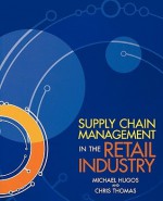 Supply Chain Management in the Retail Industry - Michael Hugos, Chris Thomas