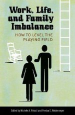 Work, Life, and Family Imbalance: How to Level the Playing Field - Michele A. Paludi