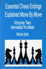 Essential Chess Endings Explained Move By Move - Kenneth Ray Smith